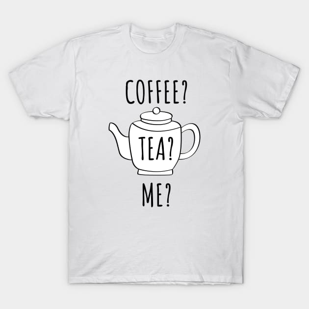 Coffee Tea Me Funny Quote T-Shirt by Sizzlinks